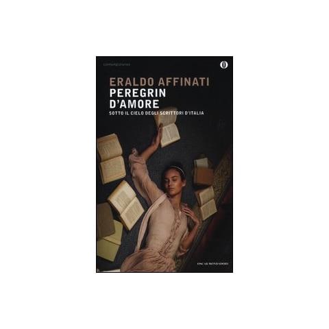 Eraldo Affinati - Peregrin d'amore. Sotto il cielo degli scrittori d'Italia - Foto 1