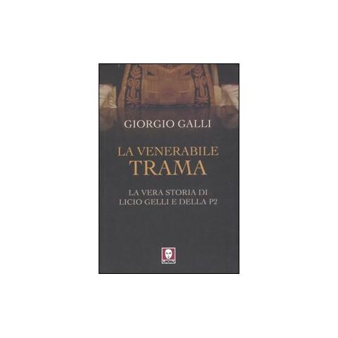 Giorgio Galli - La venerabile trama. La vera storia di Licio Gelli e della P2 - Foto 1