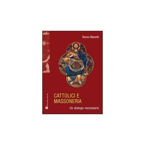 Renzo Manetti - Cattolici e massoneria. Un dialogo necessario - Foto 2