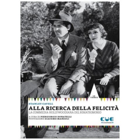 Stanley Cavell - Alla Ricerca Della Felicità. La Commedia Hollywoodiana Del Rimatrimonio - Foto 1