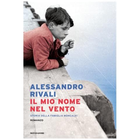 Alessandro Rivali - Il Mio Nome Nel Vento. Storia Della Famiglia Moncalvi - Foto 1