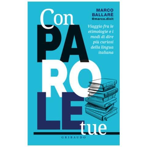 Marco @marco.dixit Ballarè - Con Parole Tue. Viaggio Fra Le Etimologie E I Modi Di Dire Più Curiosi Della Lingua Italiana - Foto 1