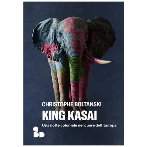 Christophe Boltanski - King Kasai. Una Notte Coloniale Nel Cuore Dell'europa - Foto 2