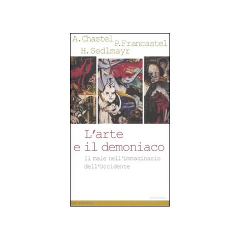 André Chastel - L'arte e il demoniaco. Il male nell'immaginario dell'Occidente - Foto 1