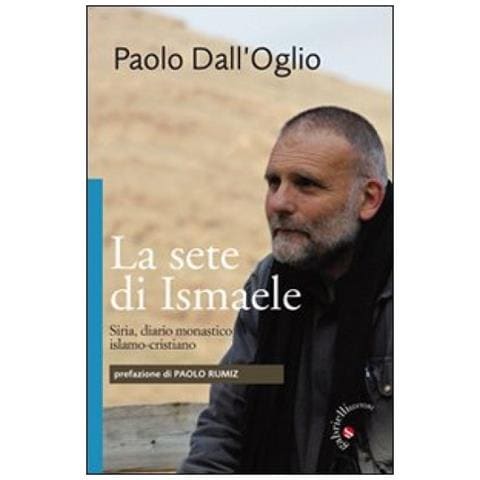 La sete di Ismaele. Siria, diario monastico islamo-cristiano - Foto 2