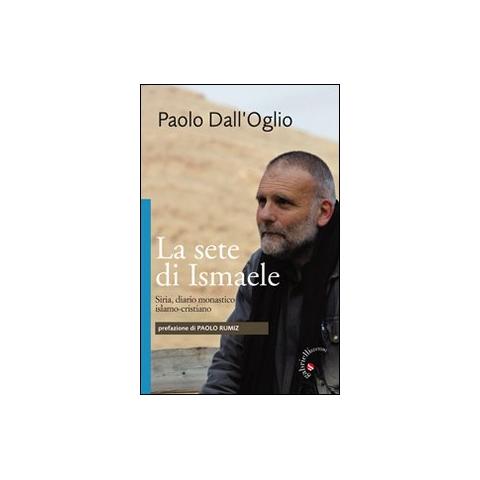 La sete di Ismaele. Siria, diario monastico islamo-cristiano - Foto 1