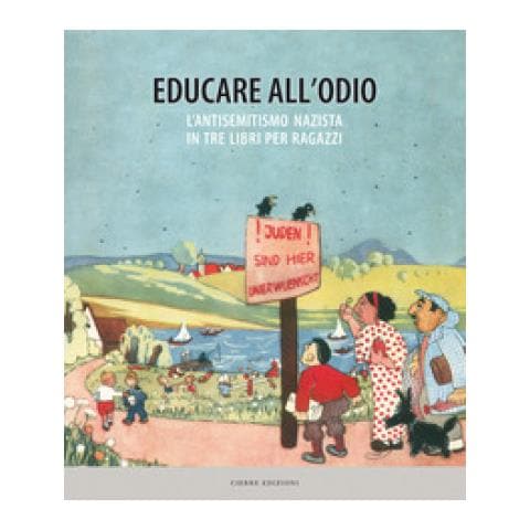 Gustavo Corni - Educare all'odio. L'antisemitismo nazista in tre libri per ragazzi - Foto 1