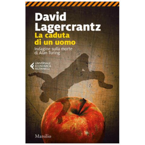 David Lagercrantz - La Caduta Di Un Uomo. Indagine Sulla Morte Di Alan Turing - Foto 1