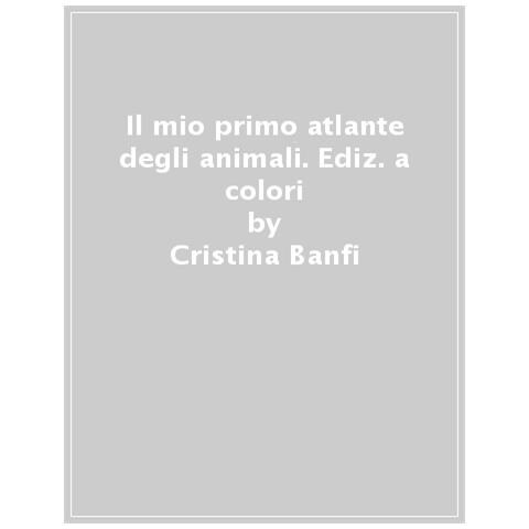 Cristina Banfi - Il Mio Primo Atlante Degli Animali. Ediz. A Colori. Con Qr Code - Foto 1