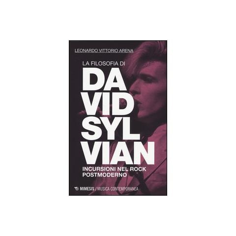 Leonardo V. Arena - La filosofia di David Sylvian. Incursioni nel rock postmoderno - Foto 2