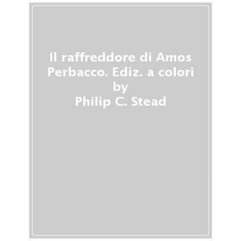 Philip C. Stead - Il raffreddore di Amos Perbacco. Ediz. a colori - Foto 1