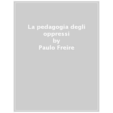 Paulo Freire - Pedagogia Degli Oppressi - Foto 1