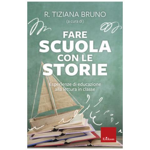 Bruno R. Tiziana - Fare scuola con le storie. Esperienze di educazione alla lettura in classe - Foto 1