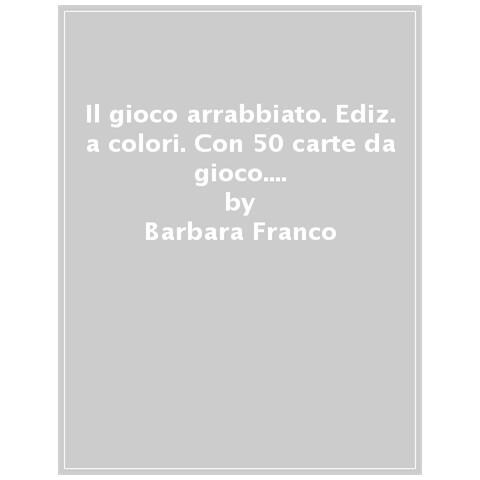 Barbara Franco - Il Gioco Arrabbiato. Ediz. A Colori. Con 50 Carte Da Gioco. Con Plancia Da Gioco - Foto 1