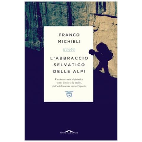 Franco Michieli - L'abbraccio Selvatico Delle Alpi. Una Traversata Alpinistica Sotto Il Sole E Le Stelle, Dall'adolescenza Verso L'ignoto - Foto 2