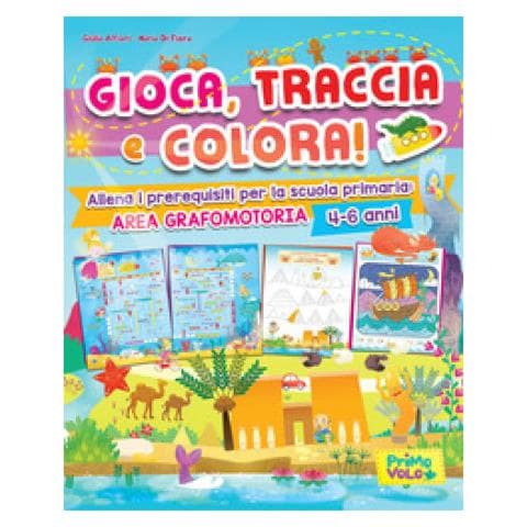 Giulia Alfieri - Gioca, Traccia E Colora! Allena I Prerequisiti Per La Scuola Primaria: Area Grafomotoria. Ediz. A Colori - Foto 1