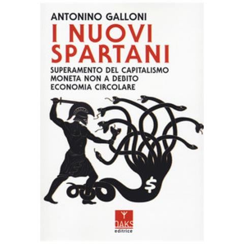 Antonino Galloni - I Nuovi Spartani. Superamento Del Capitalismo, Moneta Non A Debito, Economia Circolare - Foto 1