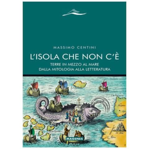 Massimo Centini - L'isola Che Non C'è. Terre In Mezzo Al Mare Dalla Mitologia Alla Letteratura - Foto 1