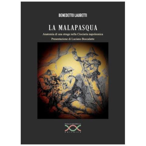 Benedetto Lauretti - La Malapasqua. Anatomia Di Una Strage Nella Ciociaria Napoleonica - Foto 1
