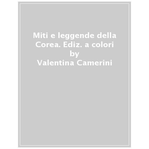 Valentina Camerini - Miti E Leggende Della Corea. Ediz. A Colori - Foto 1