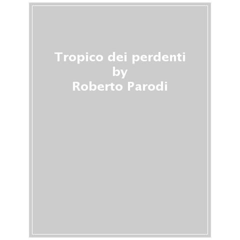 Roberto Parodi - Tropico dei perdenti - Foto 1