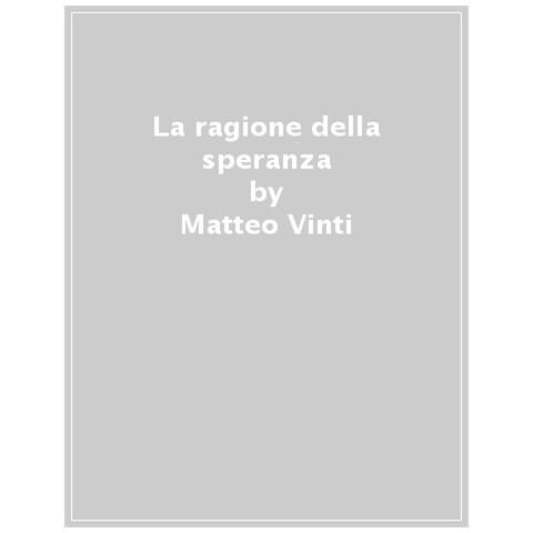 Matteo Vinti - La Ragione Della Speranza. Una Introduzione Alla Teologia - Foto 1