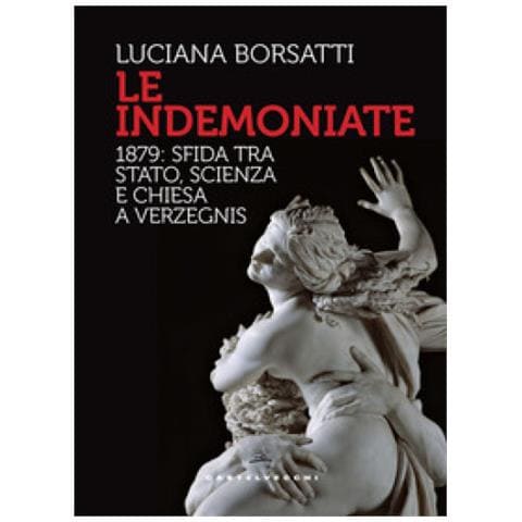 Luciana Borsatti - Le Indemoniate. 1879: Sfida Tra Stato, Scienza E Chiesa A Verzegnis - Foto 1
