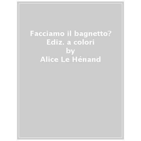 Alice Le Hénand - Facciamo il bagnetto? Ediz. a colori - Foto 1