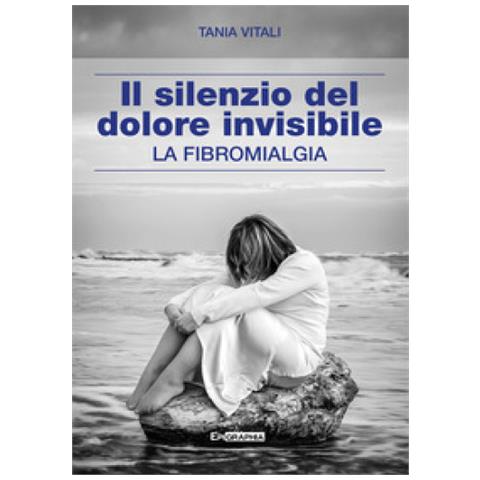 Tania Vitali - Il Silenzio Del Dolore Invisibile. La Fibromialgia - Foto 1