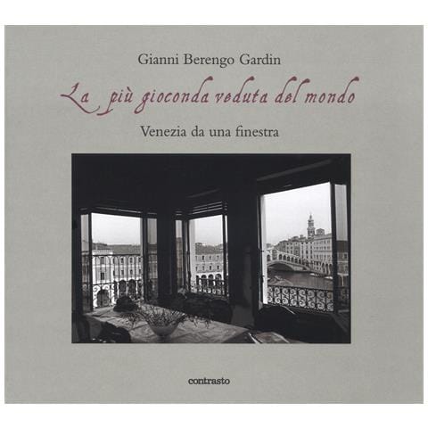 Gianni Berengo Gardin - La più gioconda veduta del mondo. Venezia da una finestra. Ediz. illustrata - Foto 1