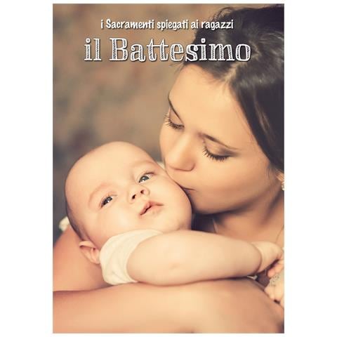 Anna Peiretti - Il battesimo. I sacramenti spiegati ai ragazzi - Foto 1