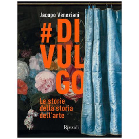 Jacopo Veneziani - #divulgo. Le Storie Della Storia Dell'arte. Ediz. Illustrata - Foto 1