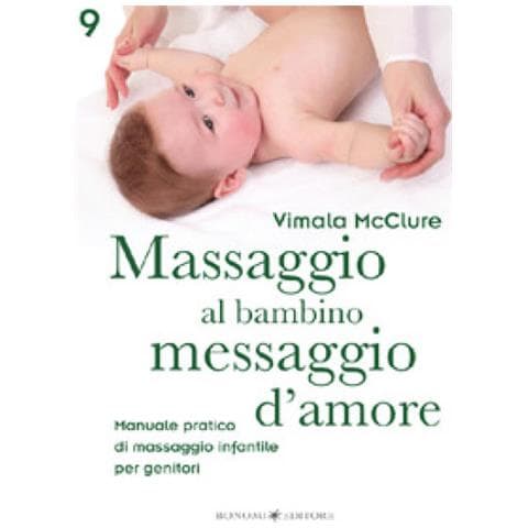 Vimala McClure - Massaggio al bambino, messaggio d'amore. Manuale pratico di massaggio infantile per genitori - Foto 1