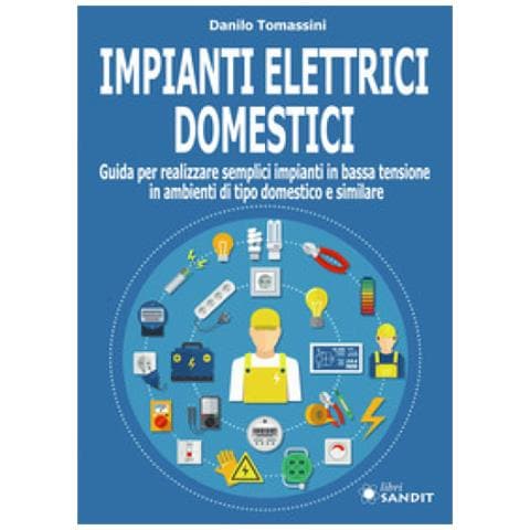 Danilo Tomassini - Impianti Elettrici Domestici. Guida Per Realizzare Semplici Impianti In Bassa Tensione In Ambienti Di Tipo Domestico E Similare - Foto 1