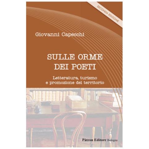 Giovanni Capecchi - Sulle Orme Dei Poeti. Letteratura, Turismo E Promozione Del Territorio - Foto 1