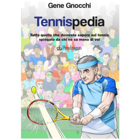Gene Gnocchi - Tennispedia. Tutto Quello Che Dovreste Sapere Sul Tennis Spiegato Da Chi Ne Sa Meno Di Voi - Foto 1