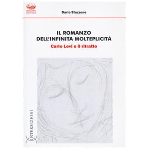 Dario Stazzone - Il Romanzo Dell'infinita Molteplicità. Carlo Levi E Il Ritratto - Foto 1