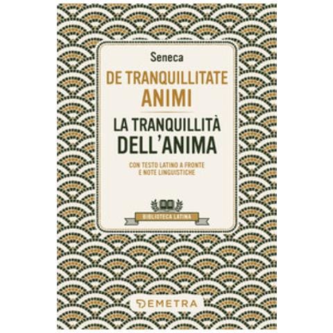 Lucio Anneo Seneca - De Tranquillitate Animi. La Tranquillità Dell'anima. Testo Latino A Fronte - Foto 1