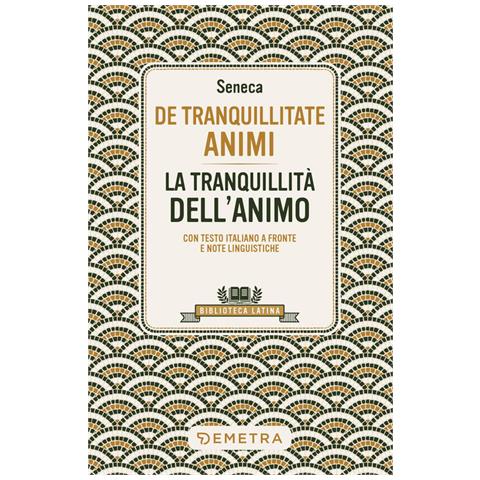 Lucio Anneo Seneca - De Tranquillitate Animi. La Tranquillità Dell'anima. Testo Latino A Fronte - Foto 2