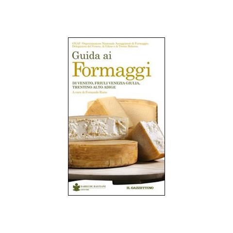 F. Raris - Guida ai formaggi di Veneto, Friuli Venezia Giulia, Trentino Alto Adige - Foto 1
