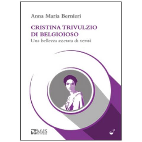 Anna Maria Bernieri - Cristina Trivulzio di Belgioioso. Una bellezza assetata di verità - Foto 3