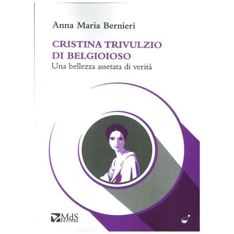 Anna Maria Bernieri - Cristina Trivulzio di Belgioioso. Una bellezza assetata di verità - Foto 2