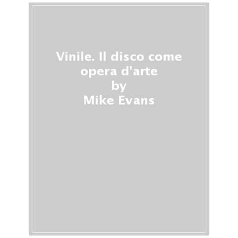 Mike Evans - Vinile. Il Disco Come Opera D'arte. La Storia, L'evoluzione, Il Ritorno - Foto 1