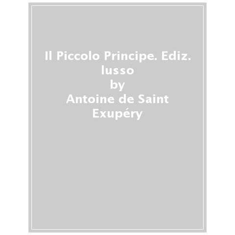 Antoine De Saint Exupéry - Il Piccolo Principe. Ediz. Lusso - Foto 1