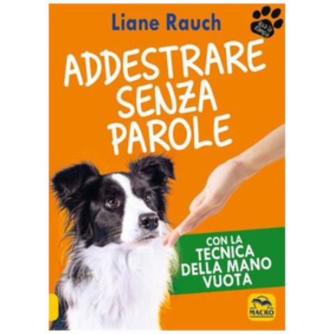 Liane Rauch - Addestrare Senza Parole. Con La Tecnica Della Mano Vuota - Foto 1