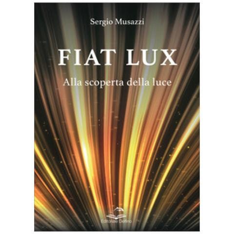 Sergio Musazzi - Fiat Lux. Alla Scoperta Della Luce - Foto 1