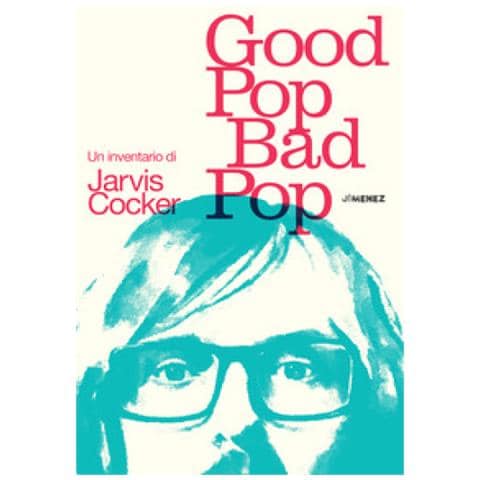 Jarvis Cocker - Good Pop, Bad Pop. Un Inventario Di Jarvis Cocker - Foto 1