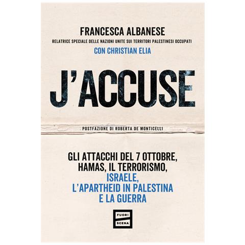 Francesca Albanese, Christian Elia - J'accuse. Gli Attacchi Del 7 Ottobre, Hamas, Il Terrorismo, Israele, L'apartheid In Palestina E La Guerra - Foto 2
