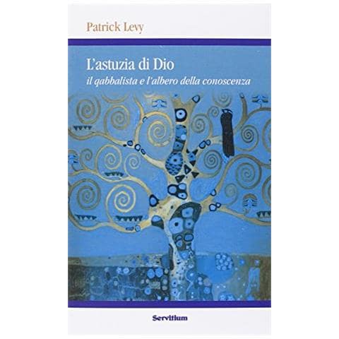 Patrick Levy - L'astuzia di Dio. Il qabbalista e l'albero della conoscenza - Foto 1