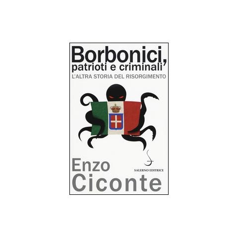 Enzo Ciconte - Borbonici, patrioti e criminali. L'altra storia del Risorgimento - Foto 2